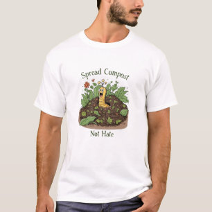 Spread Compost Not Hate Gardener  T-Shirt