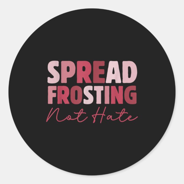 Spread Frosting Not Hate - Funny Baking Lovers Bak Classic Round Sticker (Front)