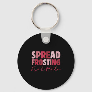 Spread Frosting Not Hate - Funny Baking Lovers Bak Keychain