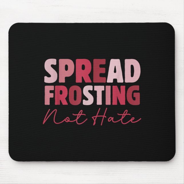 Spread Frosting Not Hate - Funny Baking Lovers Bak Mouse Pad (Front)