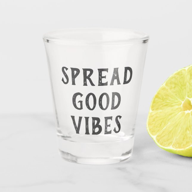 "Spread Good Vibes" Modern Minimalist  Shot Glass (Front)