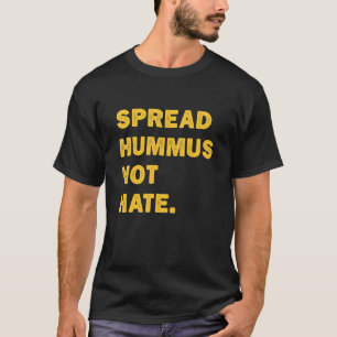 Spread Hummus Not Hate Vegan Vegetarian Hummus T-Shirt