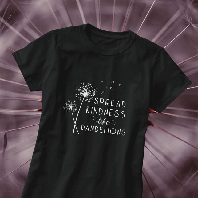 Spread Kindness Like Dandelions T-Shirt (Creator Uploaded)