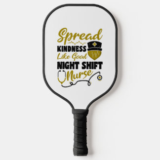 Spread kindness like good Night Shift Nurse Pickleball Paddle