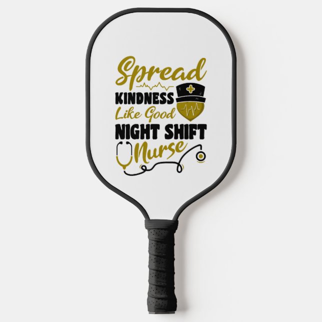 Spread kindness like good Night Shift Nurse Pickleball Paddle (Front)