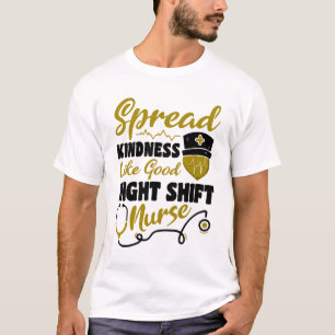 Spread kindness like good Night Shift Nurse T-Shirt