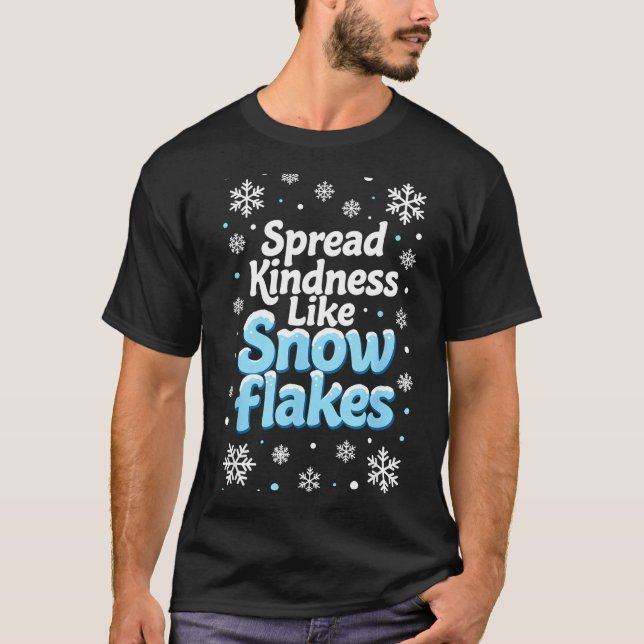 Spread Kindness Like Snowflakes Insrational Quotes T-Shirt (Front)