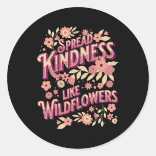 Spread Kindness Like Wildflowers Inspiring Quote Classic Round Sticker