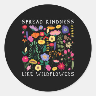 Spread Kindness Like Wildflowers Love Hapess Flowe Classic Round Sticker