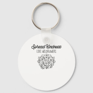 Spread Kindness Like Wildflowers Sweet Positive Keychain