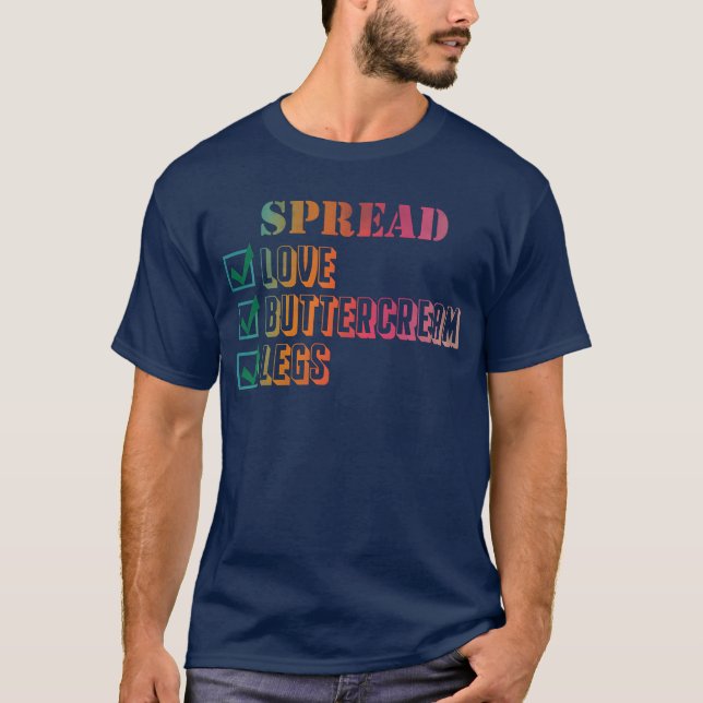 Spread love buttercream legs gift T-Shirt (Front)