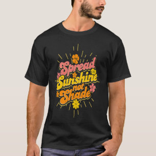 Spread Sunshine Not Shade happy T-Shirt
