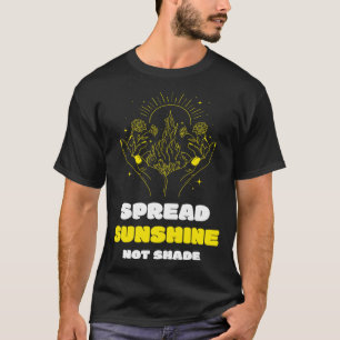 Spread Sunshine Not Shade Mental Health Awareness T-Shirt