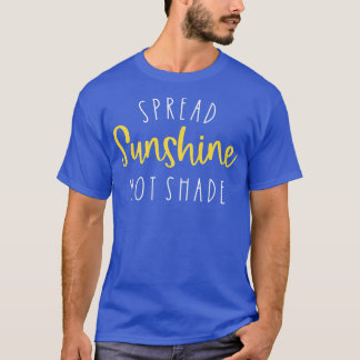 Spread Sunshine Not ShadeSunshine  T-Shirt