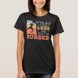 Spread Your Legs And Trust The Rubber Climbing Bou T-Shirt