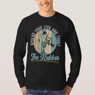 Spread Your Legs And Trust The Rubber Climbing Bou T-Shirt