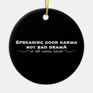 Spreading Good Karma, Not Bad Drama Ceramic Ornament
