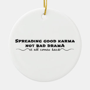 Spreading Good Karma, Not Bad Drama Ceramic Ornament