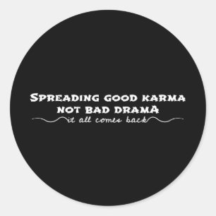 Spreading Good Karma, Not Bad Drama Classic Round Sticker