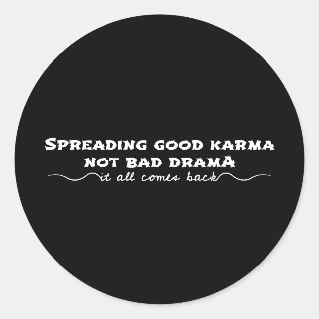 Spreading Good Karma, Not Bad Drama Classic Round Sticker (Front)
