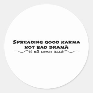 Spreading Good Karma, Not Bad Drama Classic Round Sticker