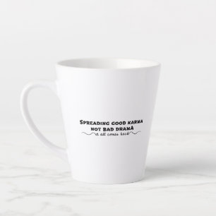 Spreading Good Karma, Not Bad Drama Latte Mug