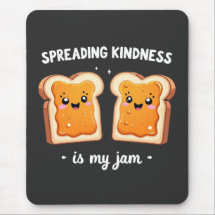Spreading Kindness is My Jam Funny Loaf Bread Jam Mouse Pad