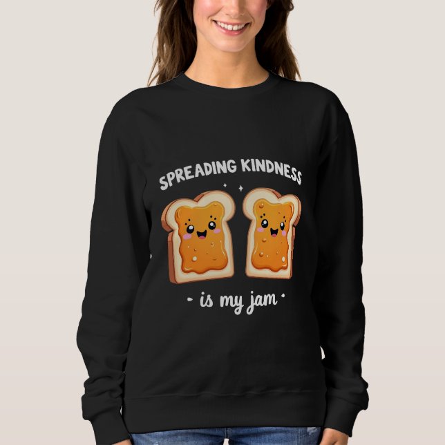 Spreading Kindness is My Jam Funny Loaf Bread Jam Sweatshirt (Front)