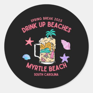 Spring Break 2025 Drink Up Beaches Myrtle Beach Classic Round Sticker