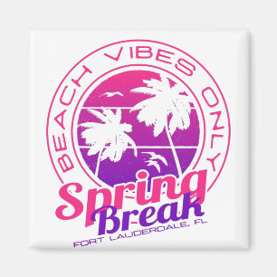 Spring Break Beach Vibes Only Fort Lauderdale FL Magnet