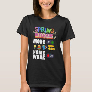 Spring Break Mode On Homework Off School Teacher S T-Shirt