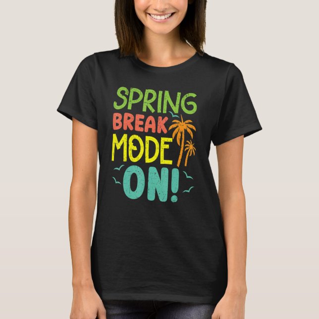 Spring Break Mode On Summer Vacation Beach T-Shirt (Front)