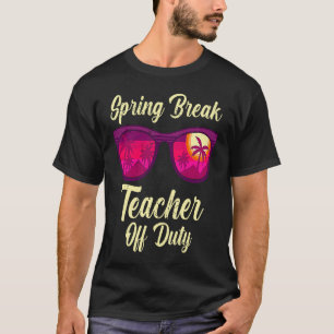 Spring break teacher off duty vacation teacher  1 T-Shirt