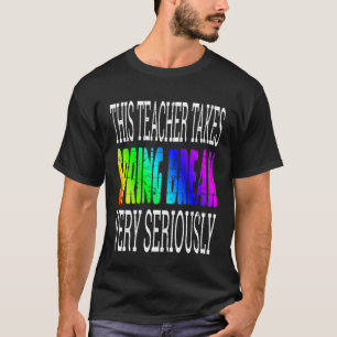 Spring Break Teacher Saying Quote Joke Humour T-Shirt