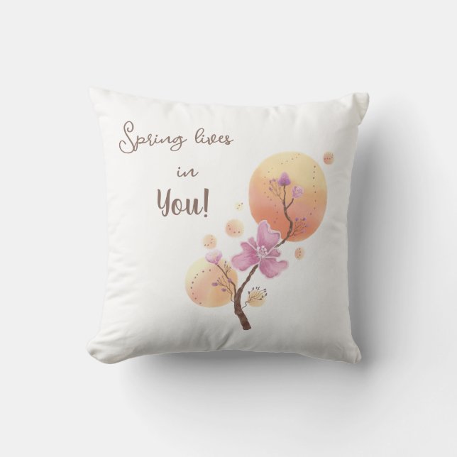 Spring lives on you floral blooming Throw Pillow (Front)
