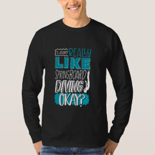 Springboard Diving Platform Diver I Like Springboa T-Shirt
