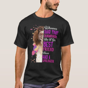 Springer Spaniel Are A Girls Best Friend Dog Mom W T-Shirt