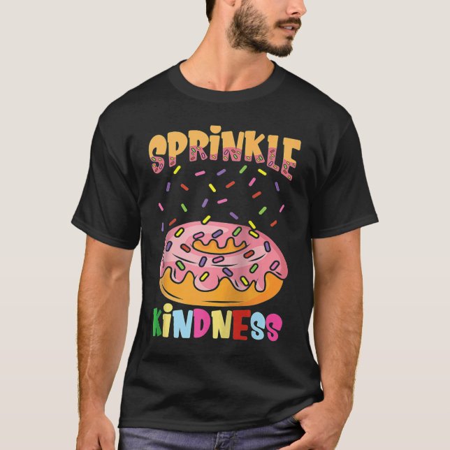 Sprinkle Kindness for a doughnut  and dessert fana T-Shirt (Front)