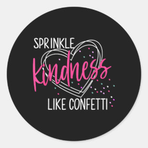 Sprinkle Kindness Like Confetti Shirt Anti Classic Round Sticker