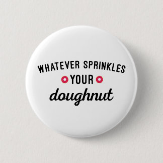 Sprinkle Your Doughnut Funny Quote 2 Inch Round Button