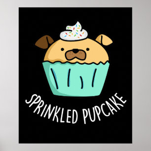 Sprinkled Pupcake Puppy Cupcake Pun Dark BG Poster