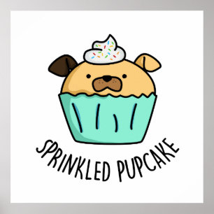 Sprinkled Pupcake Puppy Cupcake Pun  Poster