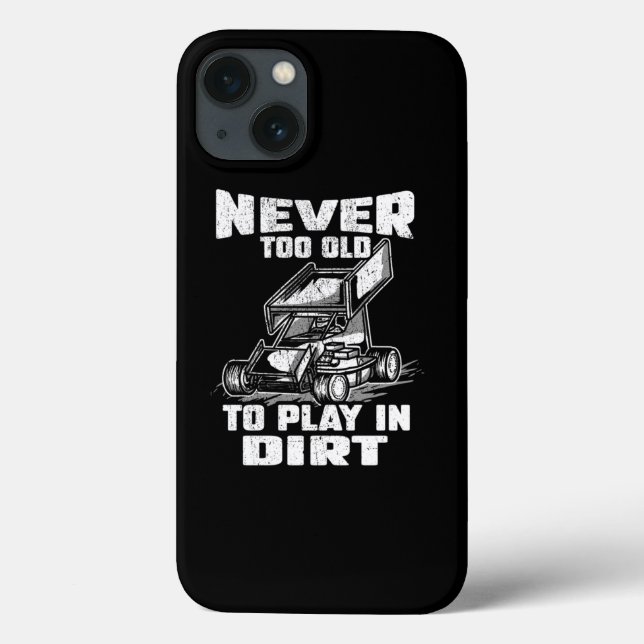 Sprint Car Racing Lover Never Too Old To Play Dirt Case-Mate iPhone Case (Back)