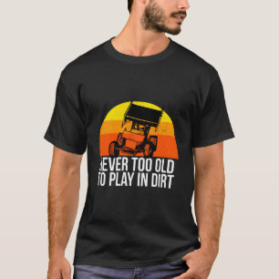Sprint Car Racing Never Old Play Dirt Track Race F T-Shirt