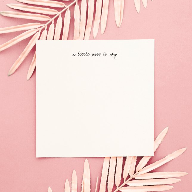 Square A Little Note to Say Script Stationery Card (Creator Uploaded)