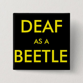 Square black button/pin, "Deaf as a Beetle" 2 Inch Square Button