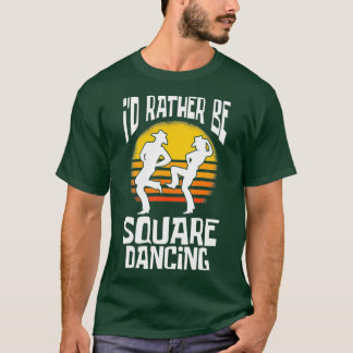 Square Dance Id Rather Be Square Dancing  T-Shirt