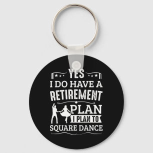 Square Dance Retirement Plan Plan To Square Dance  Keychain