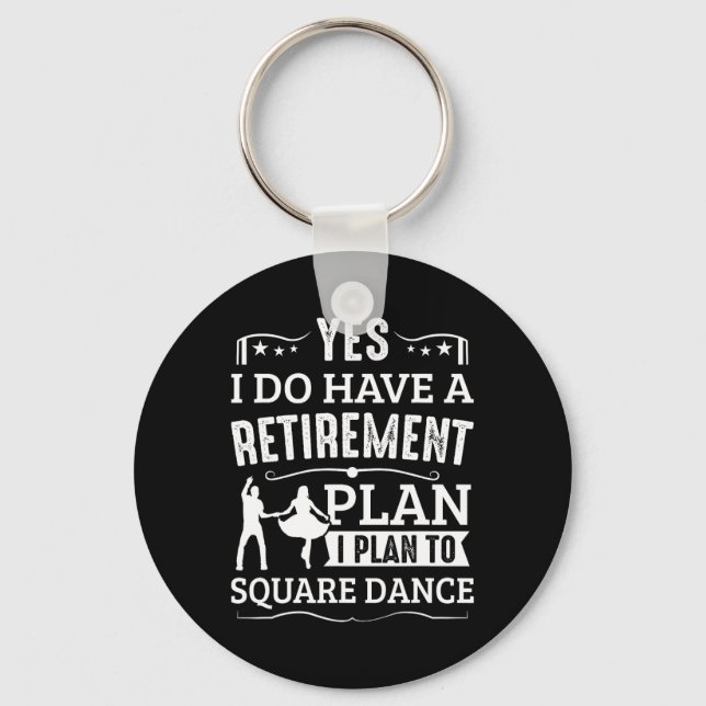 Square Dance Retirement Plan Plan To Square Dance  Keychain (Front)