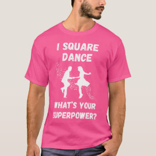 Square Dance Square Dancing What'S Your Superpower T-Shirt